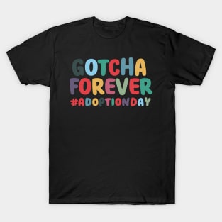 Gotcha Forever Gotcha Day Men Women Girls Boys Kids Toddler T-Shirt